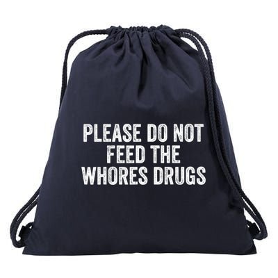 Please Do Not Feed The Whores Drugs Funny Sarcasm Quotes Drawstring Bag