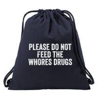 Please Do Not Feed The Whores Drugs Funny Sarcasm Quotes Drawstring Bag
