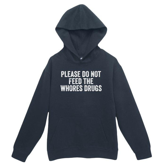 Please Do Not Feed The Whores Drugs Funny Sarcasm Quotes Urban Pullover Hoodie