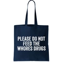 Please Do Not Feed The Whores Drugs Funny Sarcasm Quotes Bag