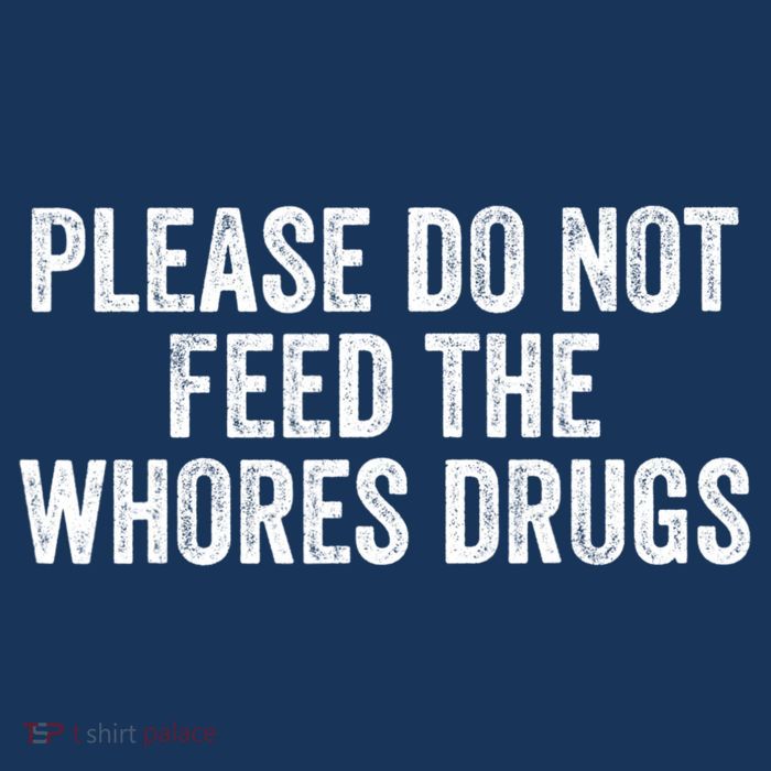 Please Do Not Feed The Whores Drugs Funny Sarcasm Quotes Magnet