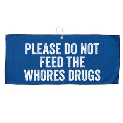 Please Do Not Feed The Whores Drugs Funny Sarcasm Quotes Large Microfiber Waffle Golf Towel