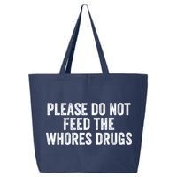 Please Do Not Feed The Whores Drugs Funny Sarcasm Quotes 25L Jumbo Tote