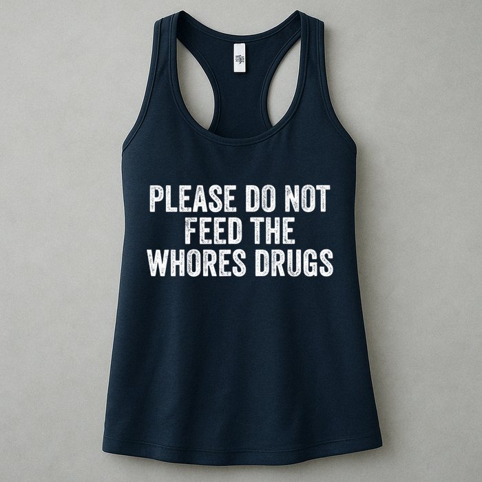 Please Do Not Feed The Whores Drugs Funny Sarcasm Quotes Womens Tank Top