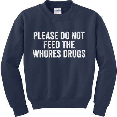 Please Do Not Feed The Whores Drugs Funny Sarcasm Quotes Kids Sweatshirt