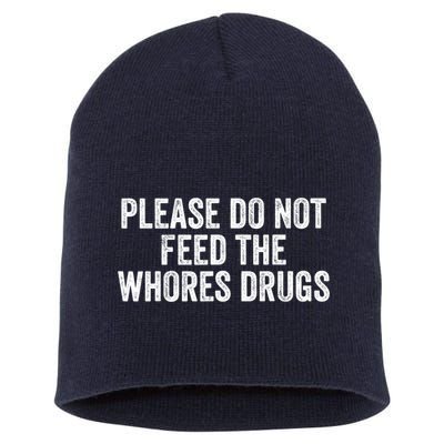 Please Do Not Feed The Whores Drugs Funny Sarcasm Quotes Short Acrylic Beanie