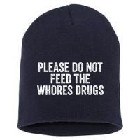 Please Do Not Feed The Whores Drugs Funny Sarcasm Quotes Short Acrylic Beanie