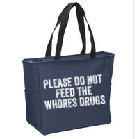 Please Do Not Feed The Whores Drugs Funny Sarcasm Quotes Zip Tote Bag