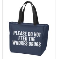 Please Do Not Feed The Whores Drugs Funny Sarcasm Quotes Zip Tote Bag