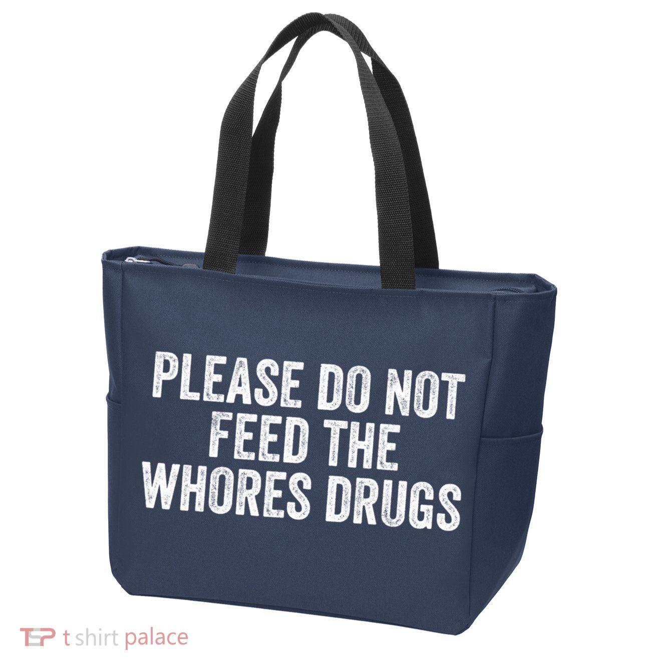 Please Do Not Feed The Whores Drugs Funny Sarcasm Quotes Zip Tote Bag