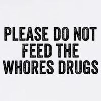 Please Do Not Feed The Whores Drugs Funny Sarcasm Quotes Garment-Dyed Sweatshirt