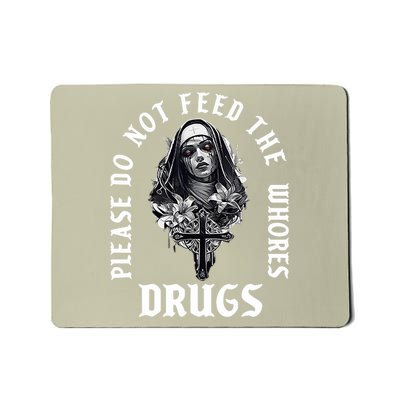 Please Do Not Feed The Whorses Drugs  Mousepad