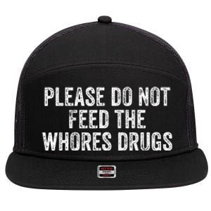 Please Do Not Feed The Whores Drugs Funny Joke Distressed 7 Panel Mesh Trucker Snapback Hat