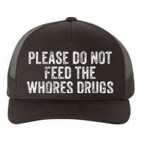 Please Do Not Feed The Whores Drugs Funny Joke Distressed Yupoong Adult 5-Panel Trucker Hat