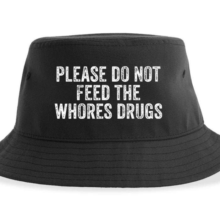 Please Do Not Feed The Whores Drugs Funny Joke Distressed Sustainable Bucket Hat