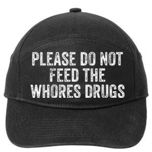 Please Do Not Feed The Whores Drugs Funny Joke Distressed 7-Panel Snapback Hat