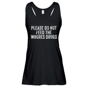 Please Do Not Feed The Whores Drugs Funny Joke Distressed Ladies Essential Flowy Tank