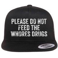 Please Do Not Feed The Whores Drugs Funny Joke Distressed Flat Bill Trucker Hat