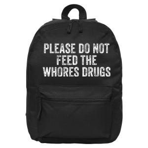 Please Do Not Feed The Whores Drugs Funny Joke Distressed 16 in Basic Backpack