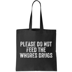 Please Do Not Feed The Whores Drugs Funny Joke Distressed Tote Bag