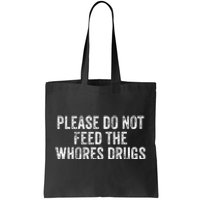 Please Do Not Feed The Whores Drugs Funny Joke Distressed Tote Bag