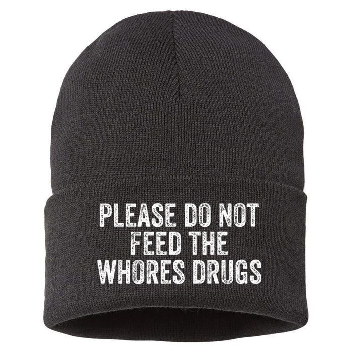 Please Do Not Feed The Whores Drugs Funny Joke Distressed Sustainable Knit Beanie