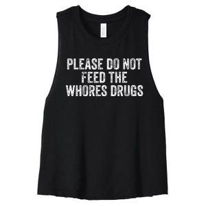 Please Do Not Feed The Whores Drugs Funny Joke Distressed Women's Racerback Cropped Tank