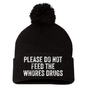 Please Do Not Feed The Whores Drugs Funny Joke Distressed Pom Pom 12in Knit Beanie