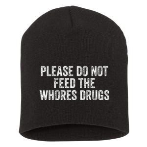 Please Do Not Feed The Whores Drugs Funny Joke Distressed Short Acrylic Beanie