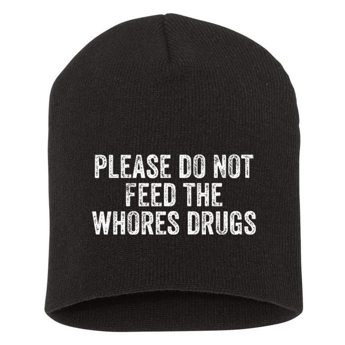 Please Do Not Feed The Whores Drugs Funny Joke Distressed Short Acrylic Beanie