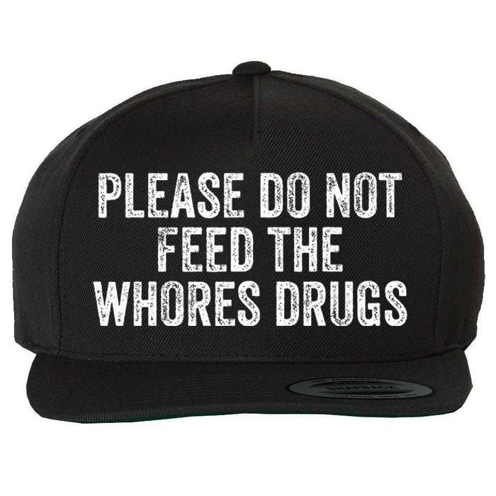 Please Do Not Feed The Whores Drugs Funny Joke Distressed Wool Snapback Cap