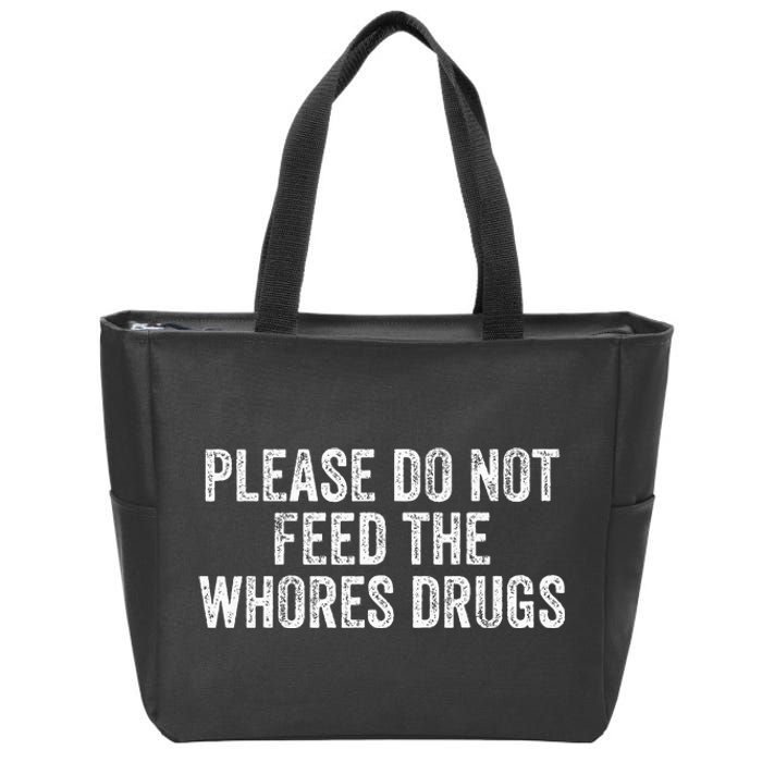 Please Do Not Feed The Whores Drugs Funny Joke Distressed Zip Tote Bag