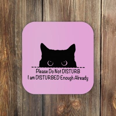 Please Do Not Disturb I Am Disturbed Enough Already Coaster