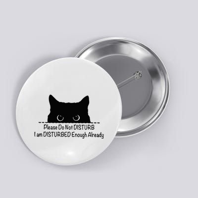 Please Do Not Disturb I Am Disturbed Enough Already Button