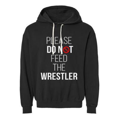 Please Do Not Feed The Wrestler Funny Wrestling Coach  Garment-Dyed Fleece Hoodie