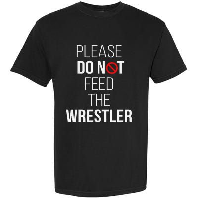 Please Do Not Feed The Wrestler Funny Wrestling Coach  Garment-Dyed Heavyweight T-Shirt