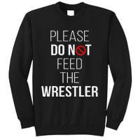 Please Do Not Feed The Wrestler Funny Wrestling Coach  Sweatshirt