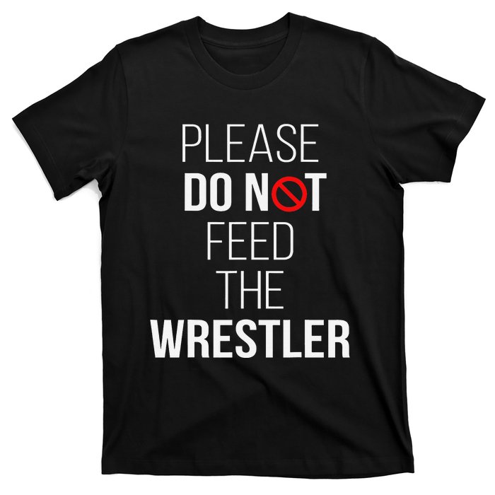 Please Do Not Feed The Wrestler Funny Wrestling Coach  T-Shirt