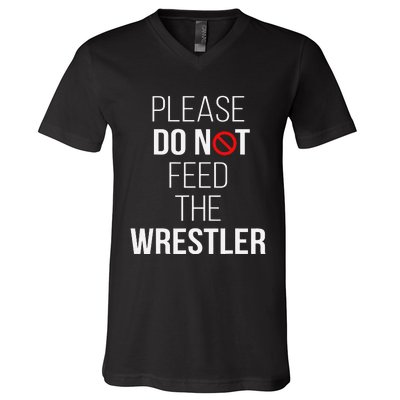 Please Do Not Feed The Wrestler Funny Wrestling Coach  V-Neck T-Shirt