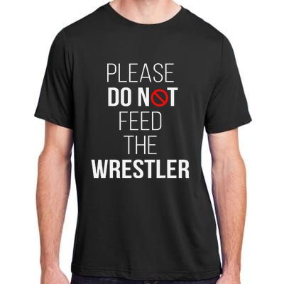 Please Do Not Feed The Wrestler Funny Wrestling Coach  Adult ChromaSoft Performance T-Shirt