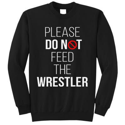 Please Do Not Feed The Wrestler Funny Wrestling Coach  Tall Sweatshirt