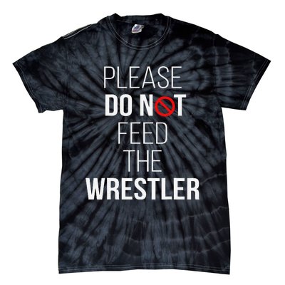 Please Do Not Feed The Wrestler Funny Wrestling Coach  Tie-Dye T-Shirt