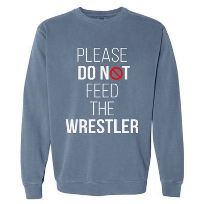 Please Do Not Feed The Wrestler Funny Wrestling Coach  Garment-Dyed Sweatshirt