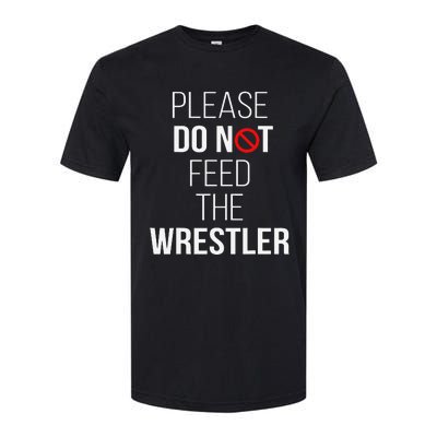 Please Do Not Feed The Wrestler Funny Wrestling Coach  Softstyle CVC T-Shirt