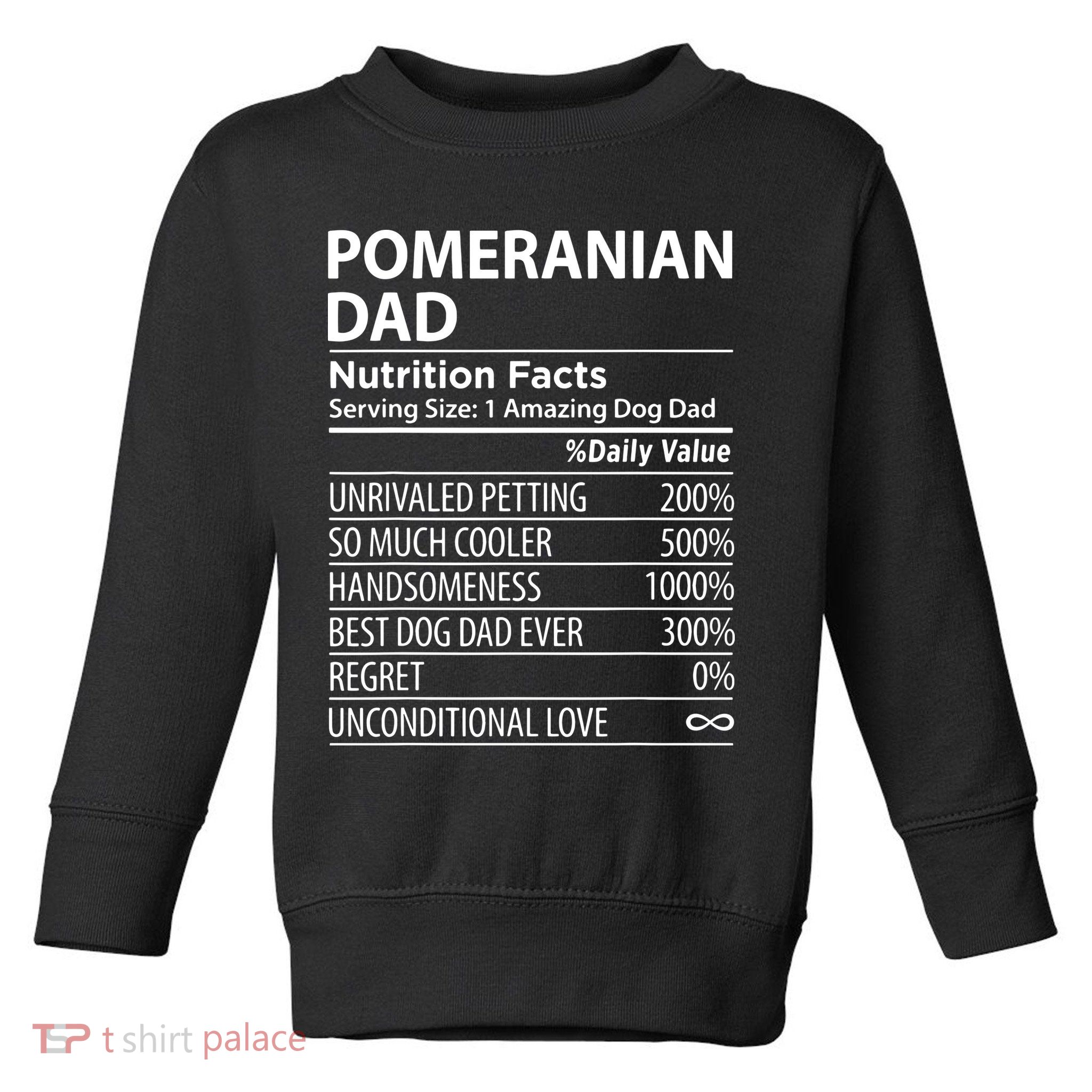 Pomeranian Dad Nutrition Facts Funny Pomeranian Dog Owner Toddler Sweatshirt