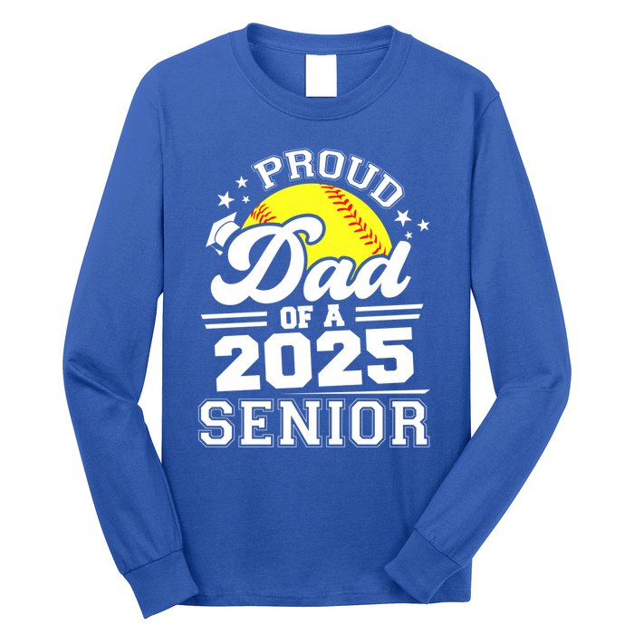 Proud Dad Of A 2025 Senior Grad 2025 Softball Gift Long Sleeve Shirt