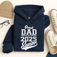 Proud Dad Of A 2025 Senior Grad Hoodie