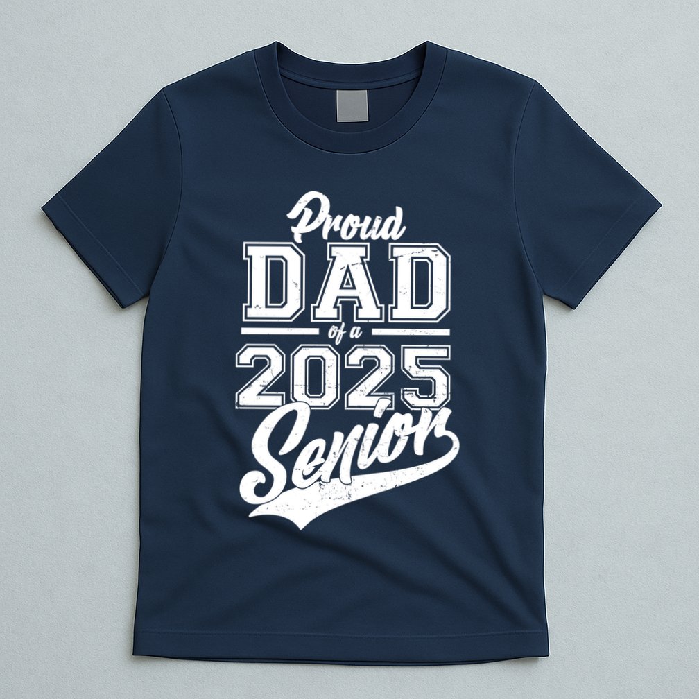Proud Dad Of A 2025 Senior Grad T-Shirt