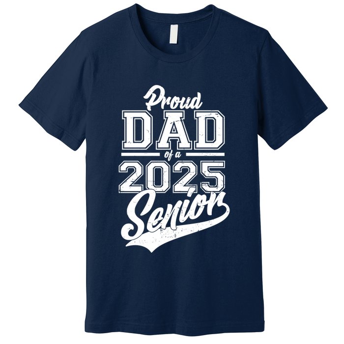 Proud Dad Of A 2025 Senior Grad Premium T-Shirt