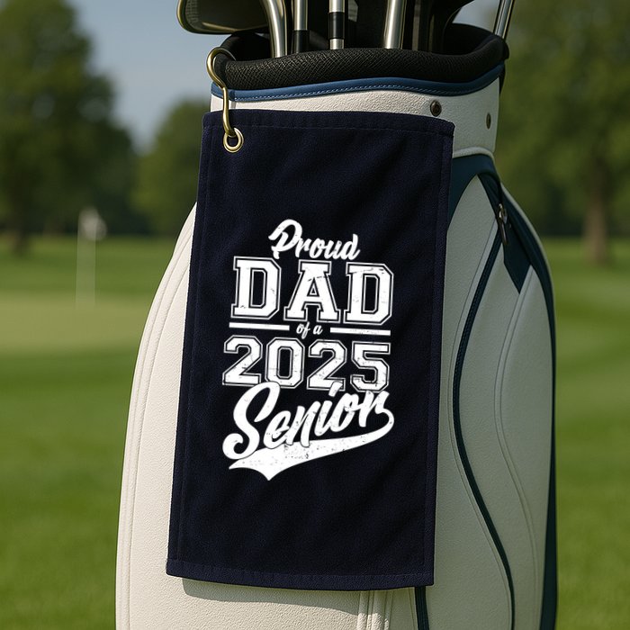 Proud Dad Of A 2025 Senior Grad Golf Towel